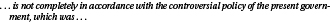 Image caption: ...is not completely in accordance with the controversial policy of the present govern-ment, which was...